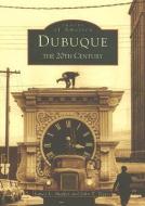 Dubuque: The 20th Century di John Tigges, James L. Shaffer edito da ARCADIA PUB (SC)