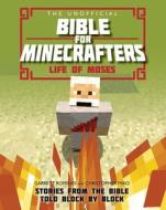The Unofficial Bible for Minecrafters: Life of Moses di Garrett Romines, Christopher Miko edito da Lion Hudson Plc