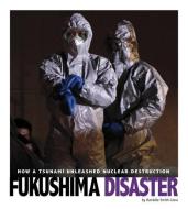 Fukushima Disaster: How a Tsunami Unleashed Nuclear Destruction di Danielle Smith-Llera edito da COMPASS POINT BOOKS