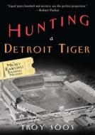 Hunting A Detroit Tiger di SOOS  TROY edito da Publishers Group Uk