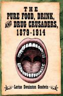 Goodwin, L:  The Pure Food, Drink and Drug Crusaders, 1879-1 di Lorine Swainston Goodwin edito da McFarland