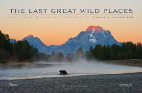 Last Great Wild Places : Forty Years of Wildlife Photography by Thomas D. Mangelsen di Thomas D. Manglesen edito da Rizzoli International Publications