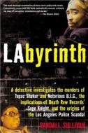 Labyrinth: The True Story of City of Lies, the Murders of Tupac Shakur and Notorious B.I.G. and the Implication of the L di Randall Sullivan edito da GROVE ATLANTIC
