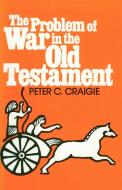 The Problem of War in the Old Testament di Peter C. Craigie edito da Wm. B. Eerdmans Publishing Company