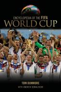 Encyclopedia of the Fifa World Cup di Tom Dunmore edito da Rowman & Littlefield Publishers