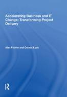 Accelerating Business and IT Change: Transforming Project Delivery di Alan Fowler edito da Taylor & Francis Inc