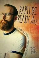 Rapture Ready...or Not?: 15 Reasons This Is the Generation That Will Be Left Behind di Terry James edito da NEW LEAF PUB GROUP