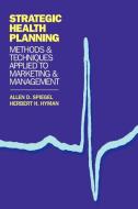 Strategic Health Planning di Allen D. Spiegel, Herbert H. Hyman, Unknown edito da Ablex Publishing Corp.