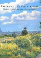 Paris And The Countryside di Gabriel P. Weisberg, Jennifer L. Shaw edito da University Of Washington Press