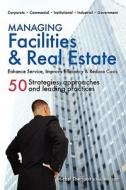 Managing Facilities & Real Estate di Michel Theriault edito da WOODSTONE PR