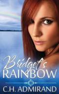 Bridget's Rainbow di C. H. Admirand edito da C.H. Admirand