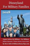 Disneyland For Military Families 2018: Expert Advice By Military - For Military di Steve Bell edito da LIGHTNING SOURCE INC