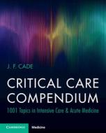 Critical Care Compendium di J. F. Cade edito da Cambridge University Press