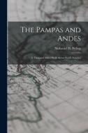 The Pampas and Andes: a Thousand Miles' Walk Across South America edito da LIGHTNING SOURCE INC