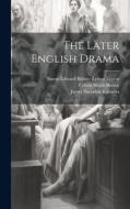 The Later English Drama di James Sheridan Knowles, Richard Brinsley Sheridan, Oliver Goldsmith edito da LEGARE STREET PR