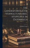 Die Landesfürstliche Verwaltungsrechtspflege in Österreich di Friedrich Tezner edito da LEGARE STREET PR