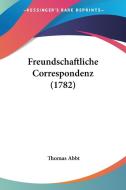 Freundschaftliche Correspondenz (1782) di Thomas Abbt edito da Kessinger Publishing Co