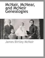 McNair, McNear, and McNeir Genealogies di James Birtley McNair edito da BCR (BIBLIOGRAPHICAL CTR FOR R