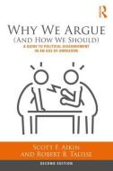 Why We Argue (And How We Should) di Scott F. (Vanderbilt University Aikin, Robert B. (Vanderbilt University Talisse edito da Taylor & Francis Ltd