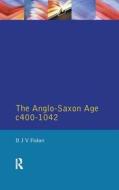 The Anglo-saxon Age C.400-1042 di D. J. V. Fisher edito da Taylor & Francis Ltd