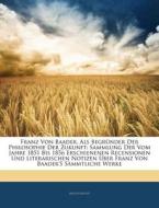 Franz Von Baader, Als Begründer Der Philosophie Der Zukunft: Sammlung Der Vom Jahre 1851 Bis 1856 Erschienenen Recension di Anonymous edito da Nabu Press