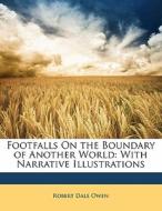 Footfalls On the Boundary of Another World: With Narrative Illustrations di Robert Dale Owen edito da Nabu Press