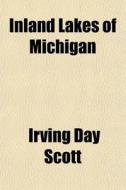 Inland Lakes Of Michigan di Irving Day Scott edito da General Books Llc