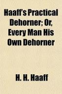 Haaff's Practical Dehorner; Or, Every Ma di H. H. Haaff edito da General Books