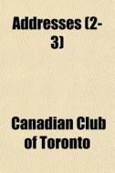 Addresses 2-3 di Canadian Club of Toronto edito da General Books