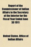 Report Of The Commissioner Of Indian Aff di United States Office of Indian Affairs edito da General Books