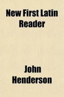 New First Latin Reader di John Henderson edito da General Books