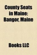 County Seats In Maine: Portland, Maine, di Books Llc edito da Books LLC, Wiki Series