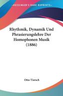 Rhythmik, Dynamik Und Phrasierungslehre Der Homophonen Musik (1886) di Otto Tiersch edito da Kessinger Publishing