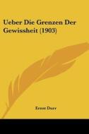Ueber Die Grenzen Der Gewissheit (1903) di Ernst Durr edito da Kessinger Publishing