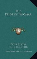 The Pride of Palomar di Peter B. Kyne edito da Kessinger Publishing