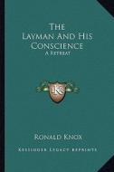 The Layman and His Conscience: A Retreat di Ronald Knox edito da Kessinger Publishing