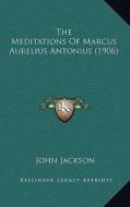 The Meditations of Marcus Aurelius Antonius (1906) edito da Kessinger Publishing