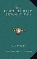 The Gospel in the Old Testament (1921) di C. F. Burney edito da Kessinger Publishing