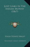 Lost Links in the Indian Mutiny (1867) di Hugh Poyntz Malet edito da Kessinger Publishing