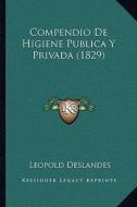Compendio de Higiene Publica y Privada (1829) di Leopold Deslandes edito da Kessinger Publishing