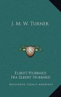 J. M. W. Turner di Elbert Hubbard edito da Kessinger Publishing