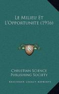 Le Milieu Et L'Opportunite (1916) di Christian Science Publishing Society edito da Kessinger Publishing