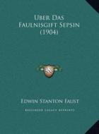 Uber Das Faulnisgift Sepsin (1904) di Edwin Stanton Faust edito da Kessinger Publishing