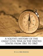A Youth's History Of The Great Civil War di R. G. B. 1826 Horton edito da Nabu Press