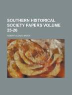 Southern Historical Society Papers Volume 25-26 di Robert Alonzo Brock edito da Rarebooksclub.com