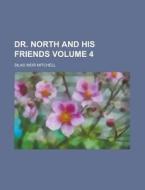Dr. North and His Friends Volume 4 di Silas Weir Mitchell edito da Rarebooksclub.com