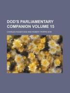 Dod's Parliamentary Companion Volume 15 di Charles Roger Dod edito da Rarebooksclub.com
