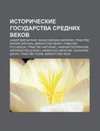 Istoricheskie Gosudarstva Srednikh Vekov di Istochnik Wikipedia edito da Books LLC, Wiki Series