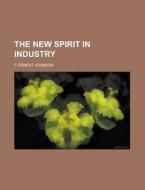 The New Spirit In Industry di United States General Accounting Office, F Ernest Johnson edito da Rarebooksclub.com