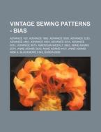 Vintage Sewing Patterns - Bias: Advance 105, Advance 1860, Advance 3000, Advance 3220, Advance 4463, Advance 4904, Advance 5014, Advance 8551, Advance di Source Wikia edito da Books LLC, Wiki Series